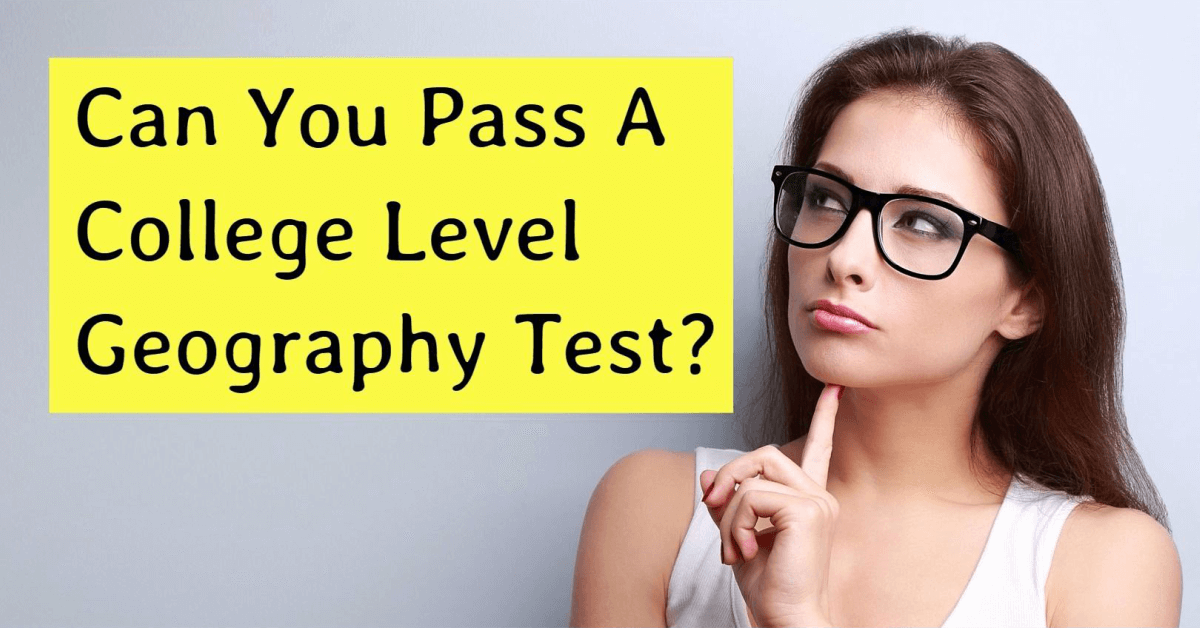 Can you complete this College Level Geography test?