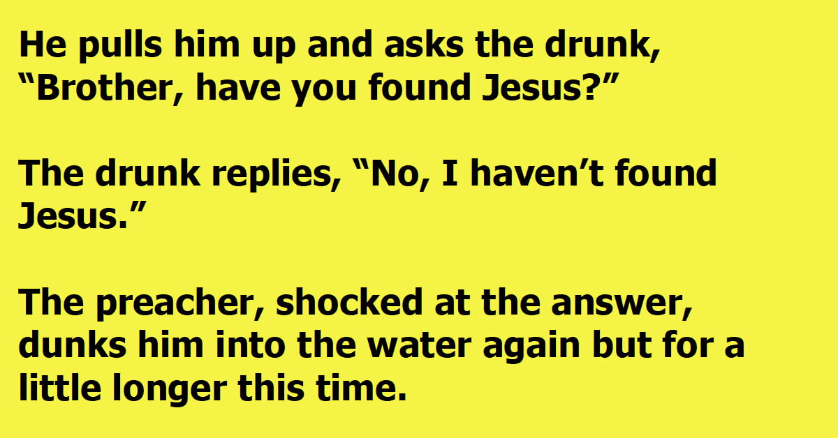 A Preacher Dunks A Drunk Hard And Screams When He Didn’t Find Jesus