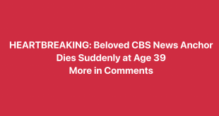 Heartbreaking Loss: CBS News Anchor Dies Suddenly at 39