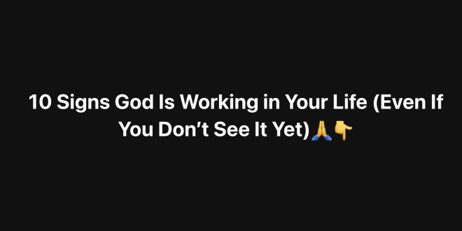 10 Signs God Is Working in Your Life (Even If You Don’t See It Yet)