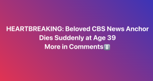 Heartbreaking Loss: CBS News Anchor Dies Suddenly at 39