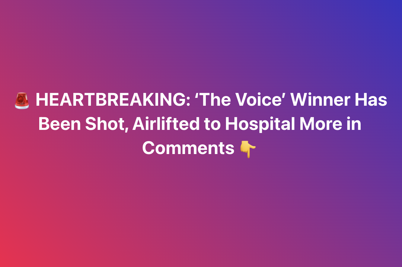 HEARTBREAKING ‘The Voice’ Winner—Shot and Airlifted in a Tragic Turn of Events