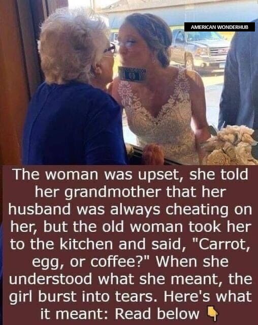 The woman was upset and told her grandmother that her husband cheated on her