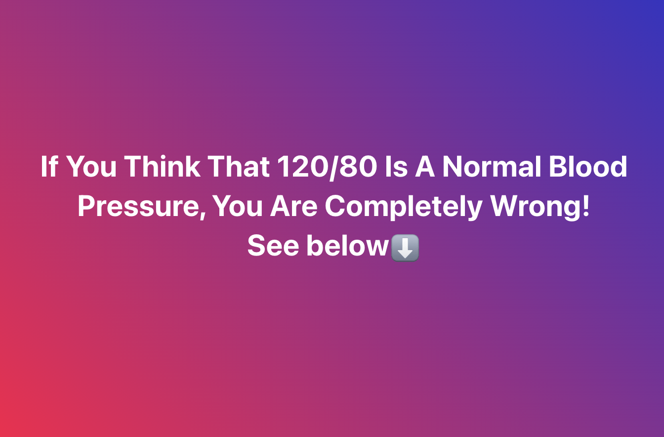 Is 120/80 A Normal Blood Pressure? The Answer Is Surprising