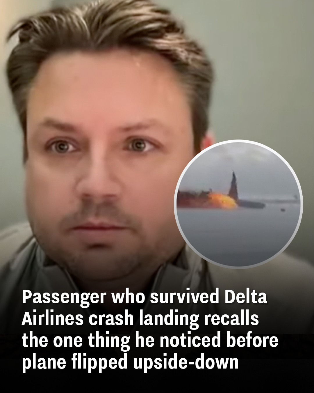 Delta Airlines crash survivor recalls one thing he noticed before the plane flipped upside-down