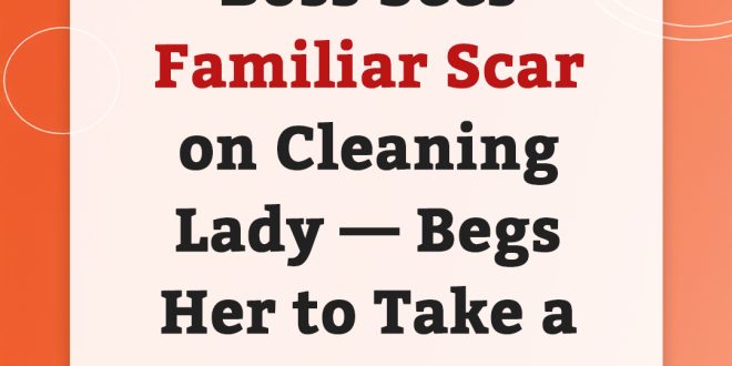 Boss Sees Scar on His Cleaning Lady and Tearfully Throws Himself into Her Arms – Story of the Day