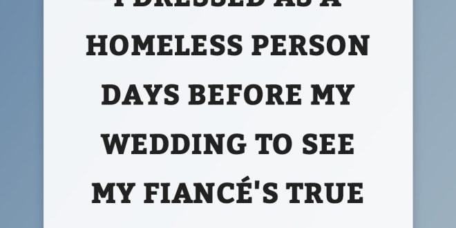 Days Before Wedding, Millionaire’s Daughter Disguises As Homeless to Test Her Wealthy Fiancé — Story of the Day